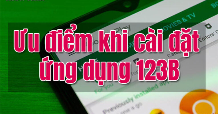 Những lợi ích khi tải app 123b là gì?