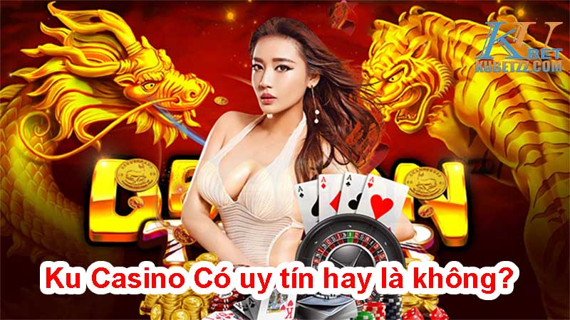 Xuất hiện tin đồn Ku Casino lừa đảo gần đây