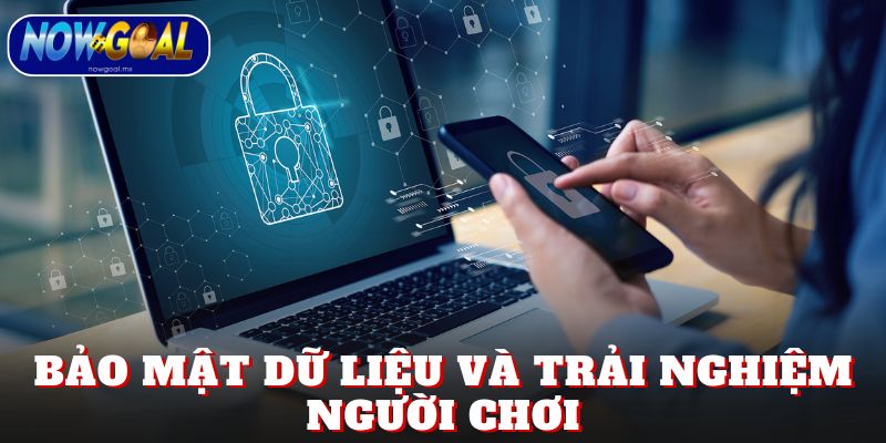 Bảo mật dữ liệu và trải nghiệm người chơi